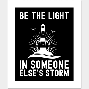 Be The Light In Someone Else's Storm Posters and Art